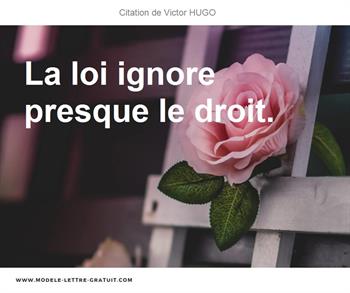 Victor Hugo A Dit La Loi Ignore Presque Le Droit