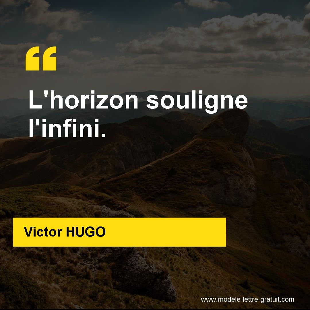 Victor Hugo A Dit L Horizon Souligne L Infini