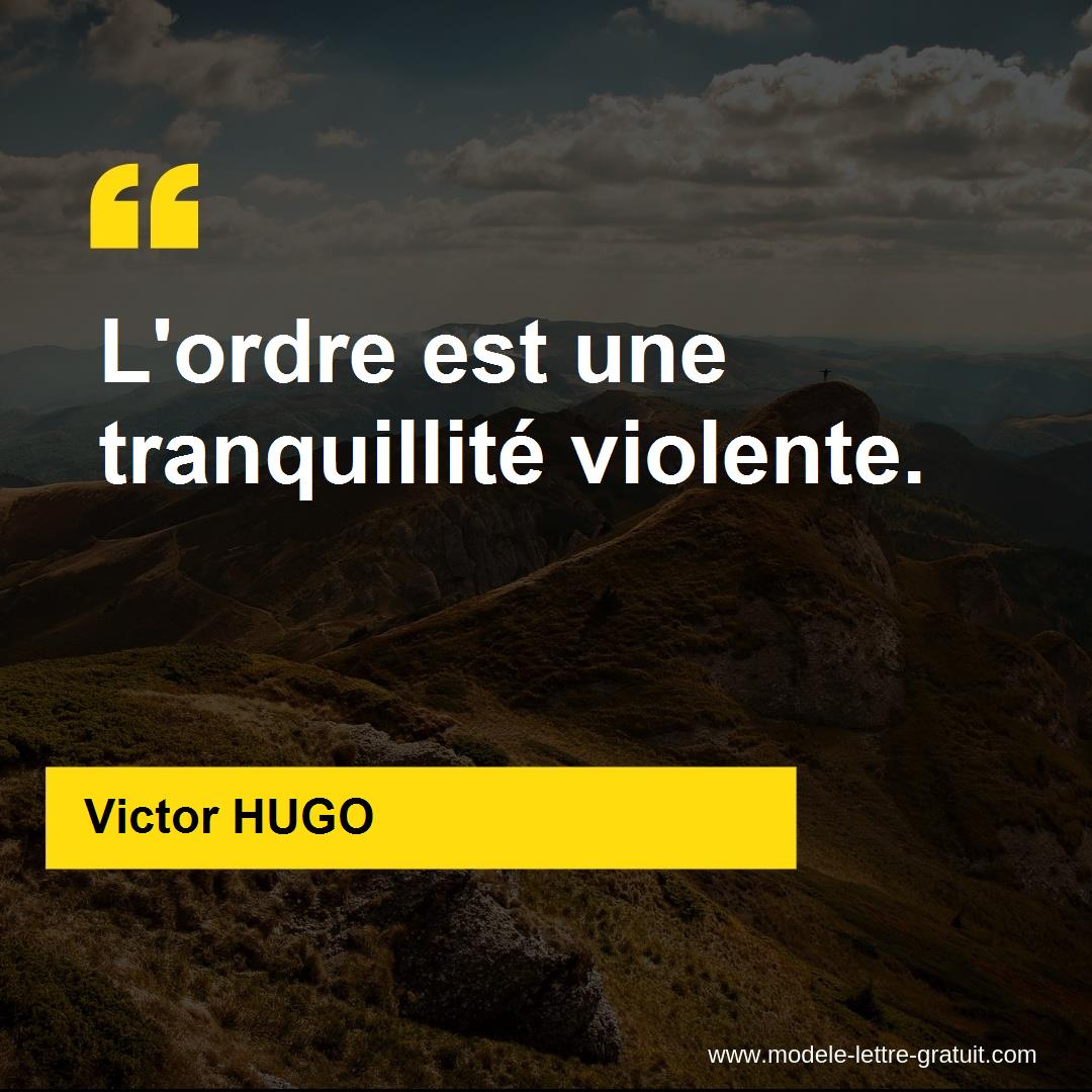 Victor Hugo A Dit L Ordre Est Une Tranquillite Violente