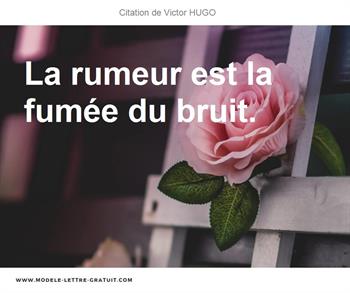 Victor Hugo A Dit La Rumeur Est La Fumee Du Bruit
