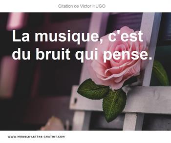 Victor Hugo A Dit La Musique C Est Du Bruit Qui Pense