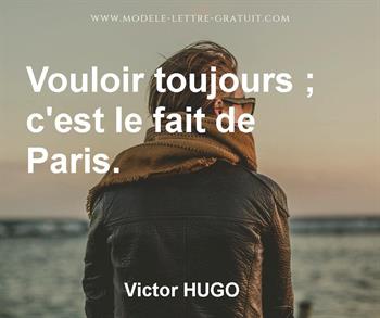 Victor Hugo A Dit Vouloir Toujours C Est Le Fait De Paris