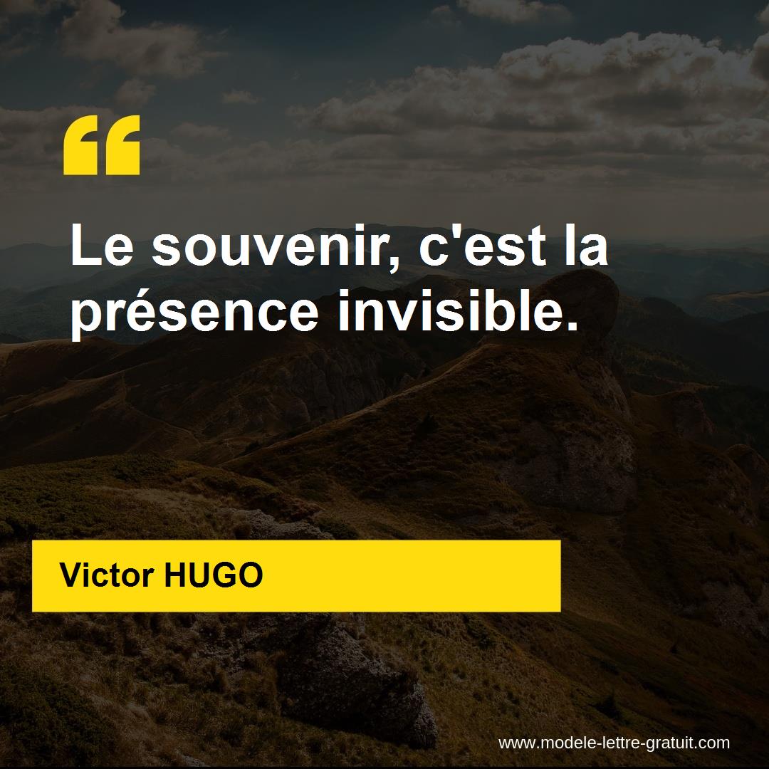 Victor Hugo A Dit Le Souvenir C Est La Presence Invisible