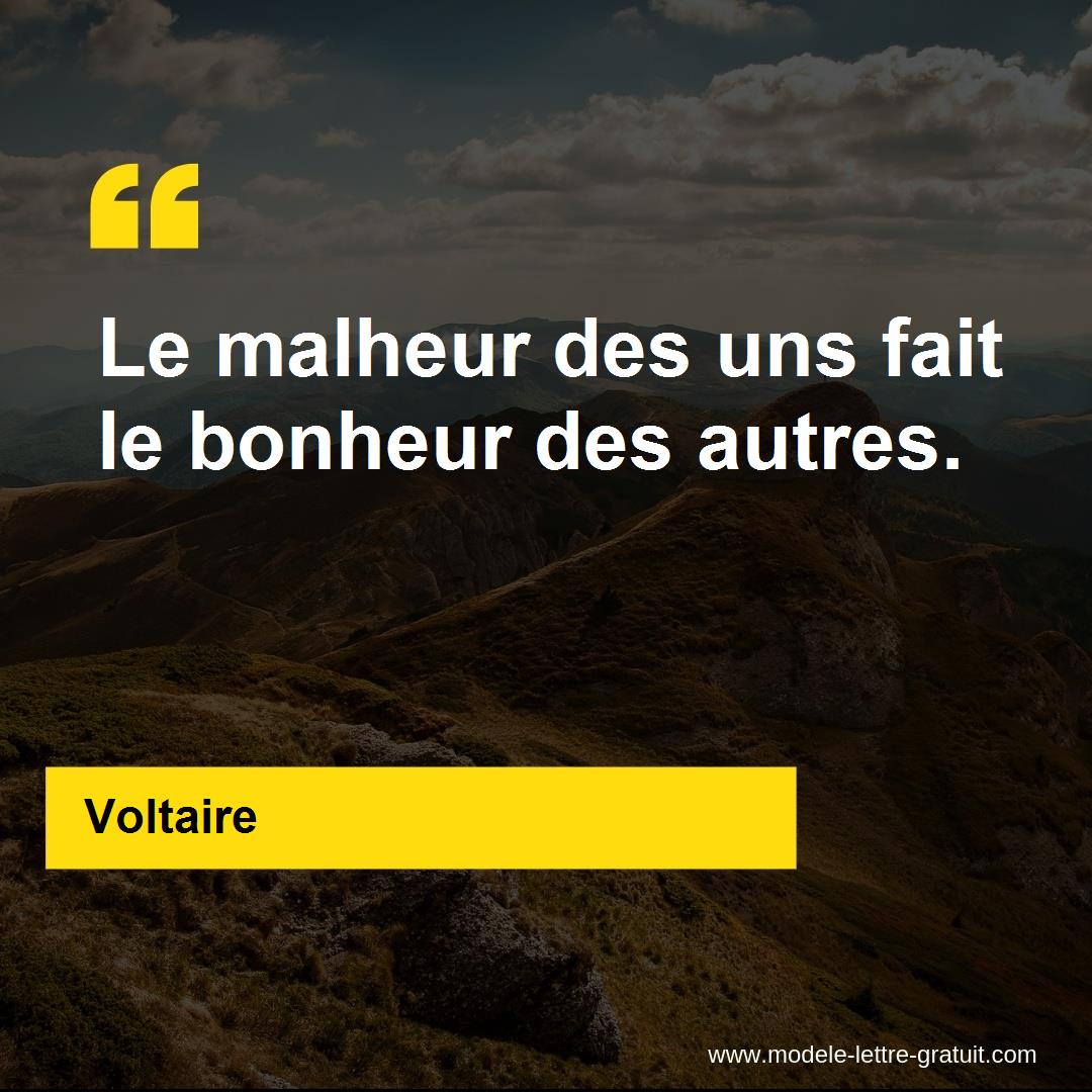 Voltaire A Dit Le Malheur Des Uns Fait Le Bonheur Des Autres