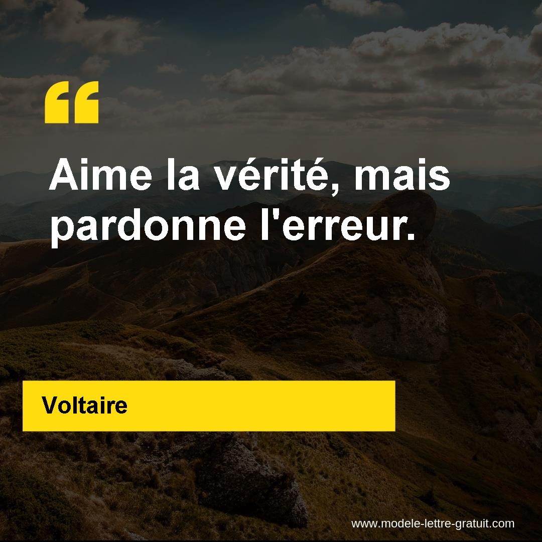 Voltaire A Dit Aime La Verite Mais Pardonne L Erreur