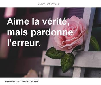 Voltaire A Dit Aime La Verite Mais Pardonne L Erreur