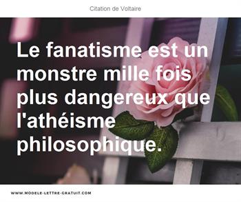 Le Fanatisme Est Un Monstre Mille Fois Plus Dangereux Que Voltaire