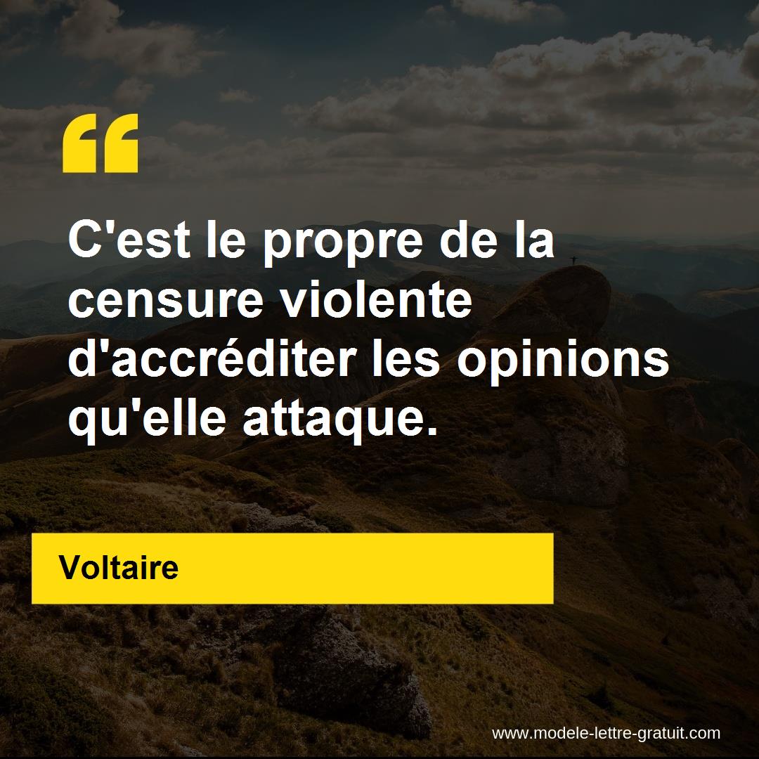 C Est Le Propre De La Censure Violente D Accrediter Les Opinions Voltaire