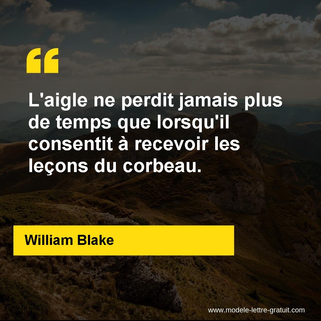 L Aigle Ne Perdit Jamais Plus De Temps Que Lorsqu Il Consentit A William Blake