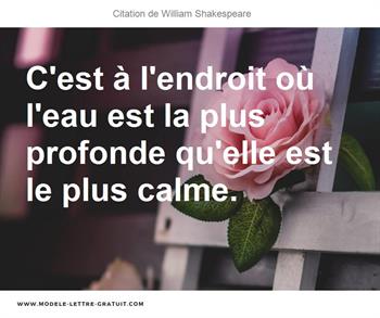 C Est A L Endroit Ou L Eau Est La Plus Profonde Qu Elle Est Le William Shakespeare