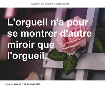 L Orgueil N A Pour Se Montrer D Autre Miroir Que L Orgueil