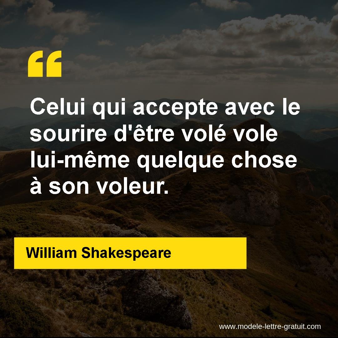 Celui Qui Accepte Avec Le Sourire D Etre Vole Vole Lui Meme William Shakespeare