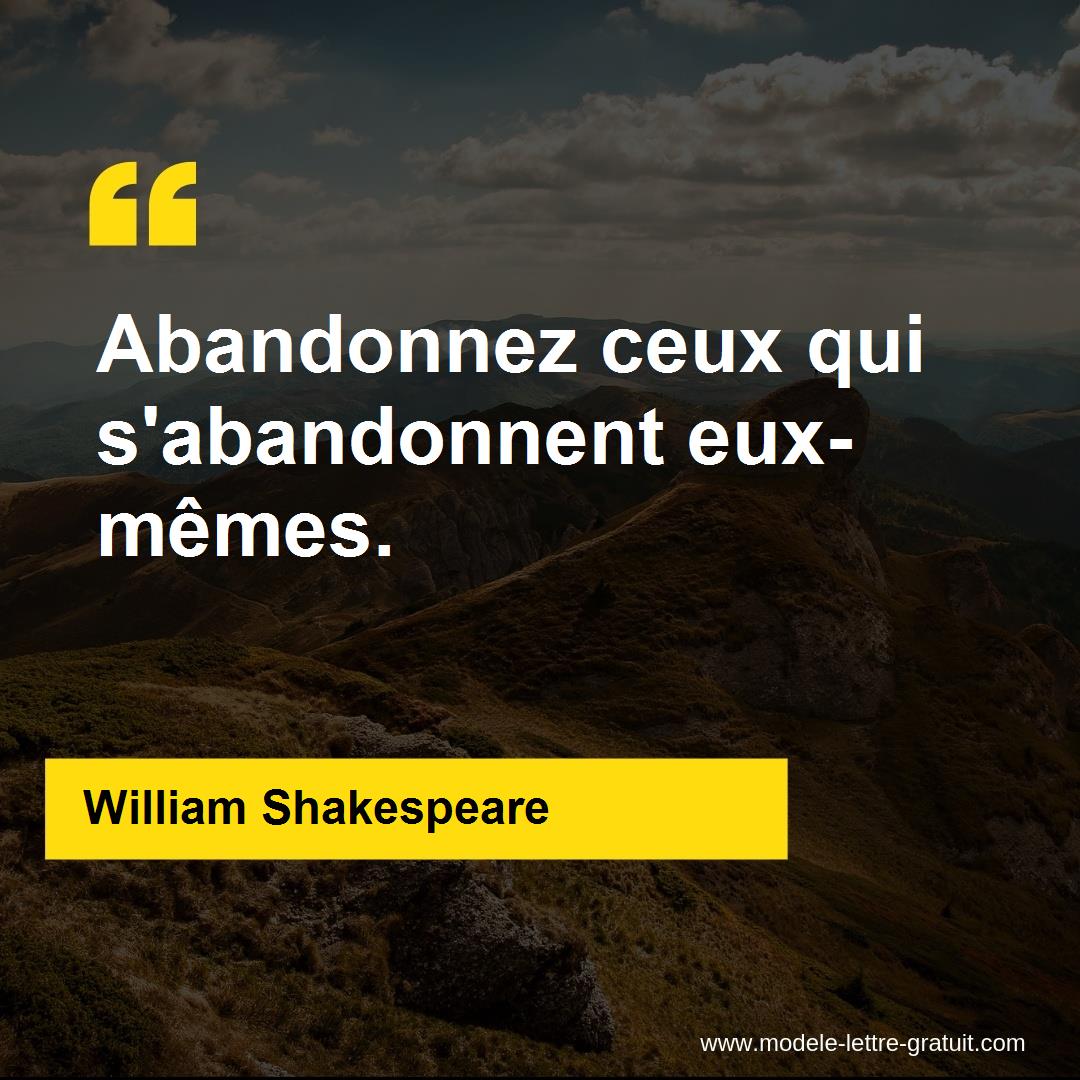 William Shakespeare A Dit Abandonnez Ceux Qui S Abandonnent Eux Memes