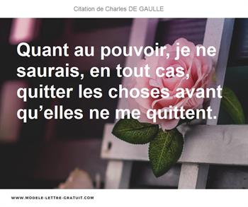 Quant Au Pouvoir Je Ne Saurais En Tout Cas Quitter Les Choses Charles De Gaulle