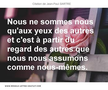 Nous Ne Sommes Nous Qu Aux Yeux Des Autres Et C Est A Partir Du Jean Paul Sartre