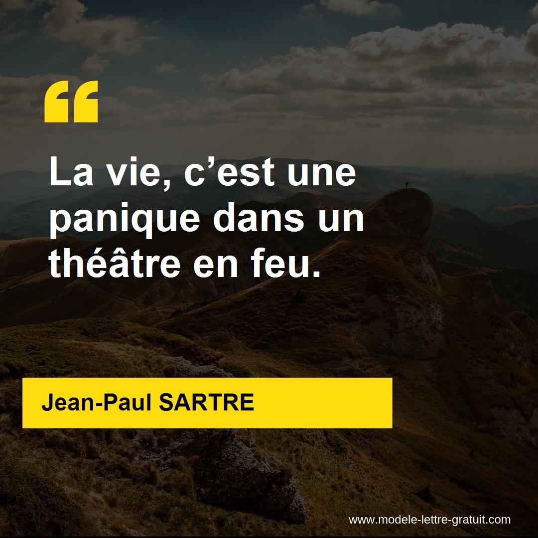 Jean Paul Sartre A Dit La Vie C Est Une Panique Dans Un Theatre En Feu