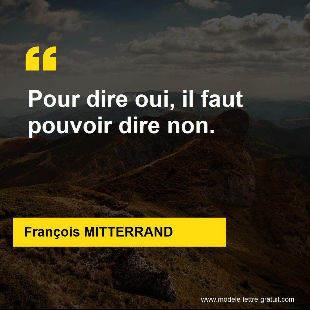 Francois Mitterrand A Dit Pour Dire Oui Il Faut Pouvoir Dire Non