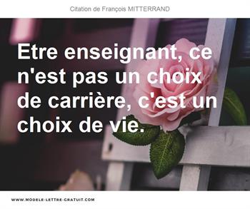 Etre Enseignant Ce N Est Pas Un Choix De Carriere C Est Un Francois Mitterrand