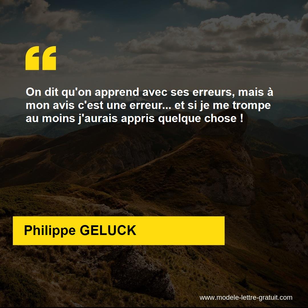 On Dit Qu On Apprend Avec Ses Erreurs Mais A Mon Avis C Est Une Philippe Geluck