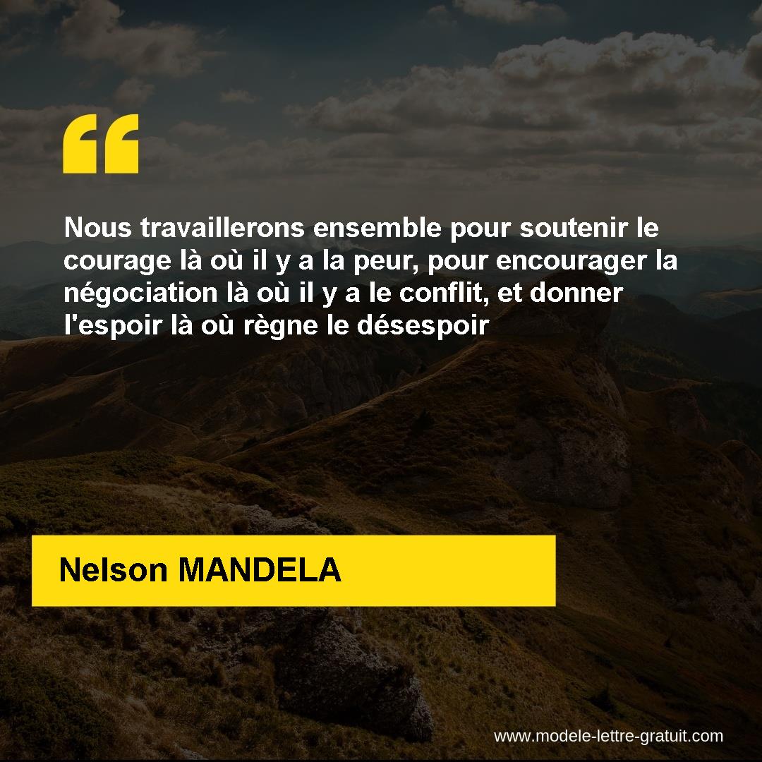 Nous Travaillerons Ensemble Pour Soutenir Le Courage La Ou Il Y Nelson Mandela