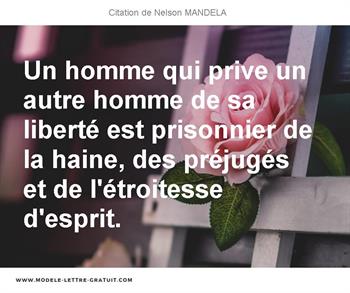 Un Homme Qui Prive Un Autre Homme De Sa Liberte Est Prisonnier Nelson Mandela