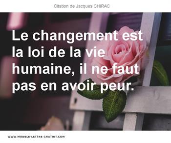 Le Changement Est La Loi De La Vie Humaine Il Ne Faut Pas En Jacques Chirac