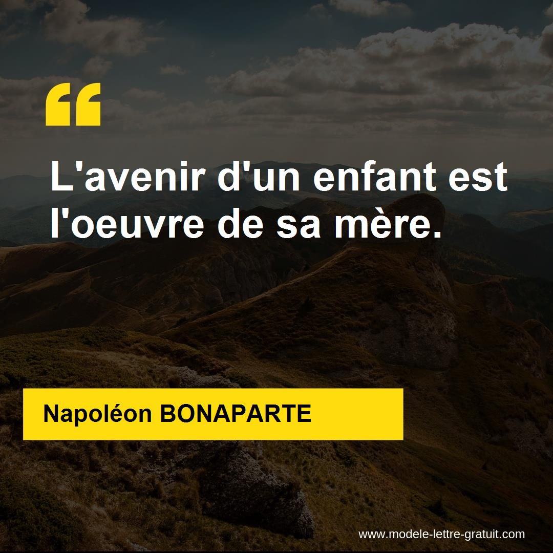 Napoleon Bonaparte A Dit L Avenir D Un Enfant Est L Oeuvre De Sa Mere