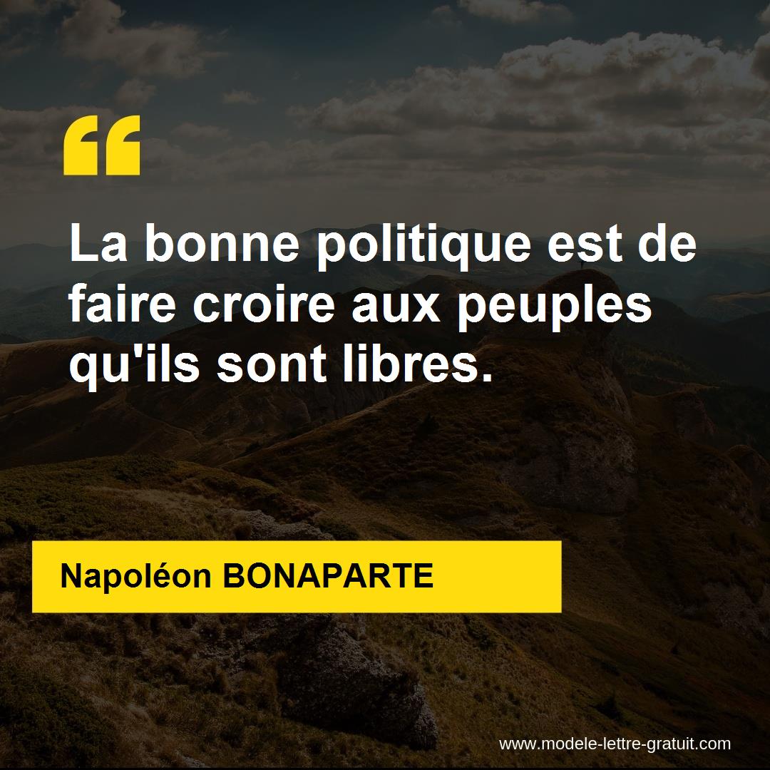 La Bonne Politique Est De Faire Croire Aux Peuples Qu Ils Sont Napoleon Bonaparte