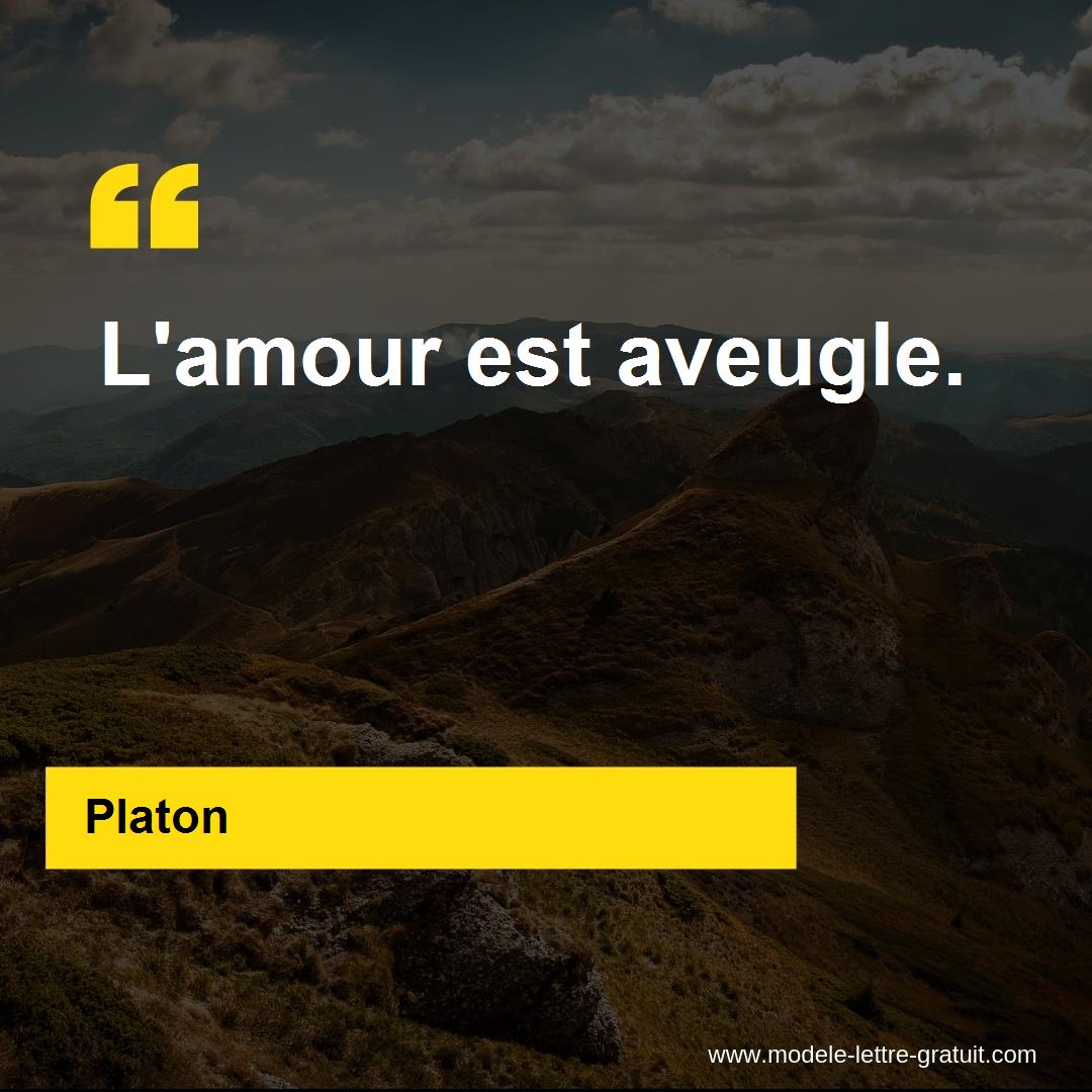 Platon A Dit L Amour Est Aveugle