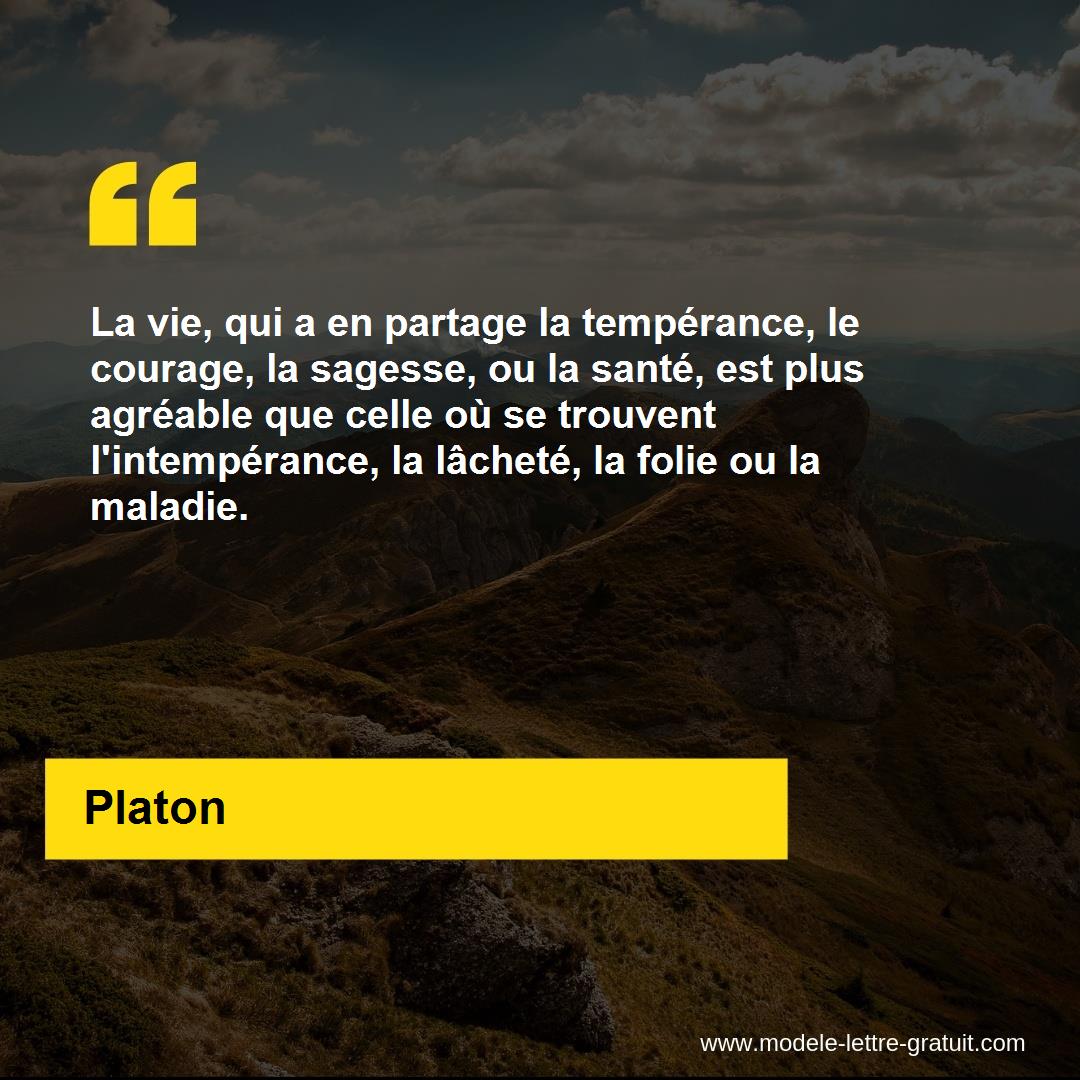 La Vie Qui A En Partage La Temperance Le Courage La Sagesse Platon