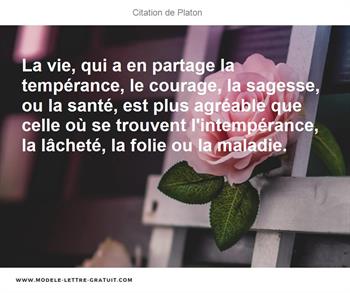 La Vie Qui A En Partage La Temperance Le Courage La Sagesse Platon