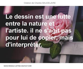 Le Dessin Est Une Lutte Entre La Nature Et L Artiste Il Ne Charles Baudelaire