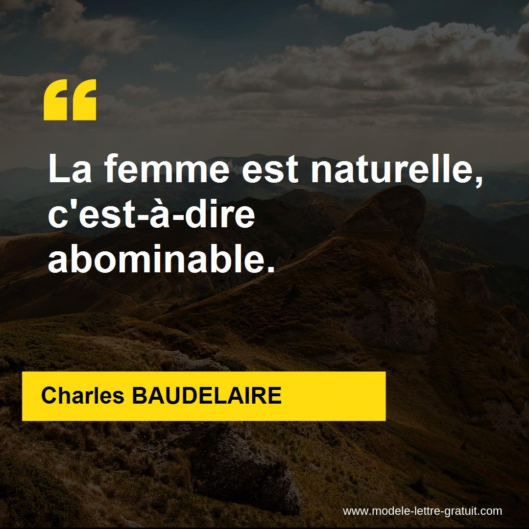 Charles Baudelaire A Dit La Femme Est Naturelle C Est A Dire Abominable