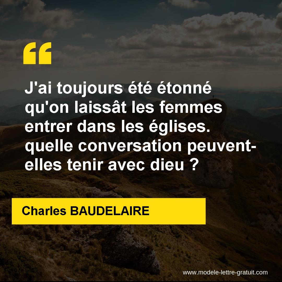 J Ai Toujours Ete Etonne Qu On Laissat Les Femmes Entrer Dans Charles Baudelaire