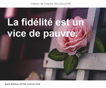 Charles Baudelaire A Dit La Fidelite Est Un Vice De Pauvre