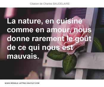 La Nature En Cuisine Comme En Amour Nous Donne Rarement Le Charles Baudelaire