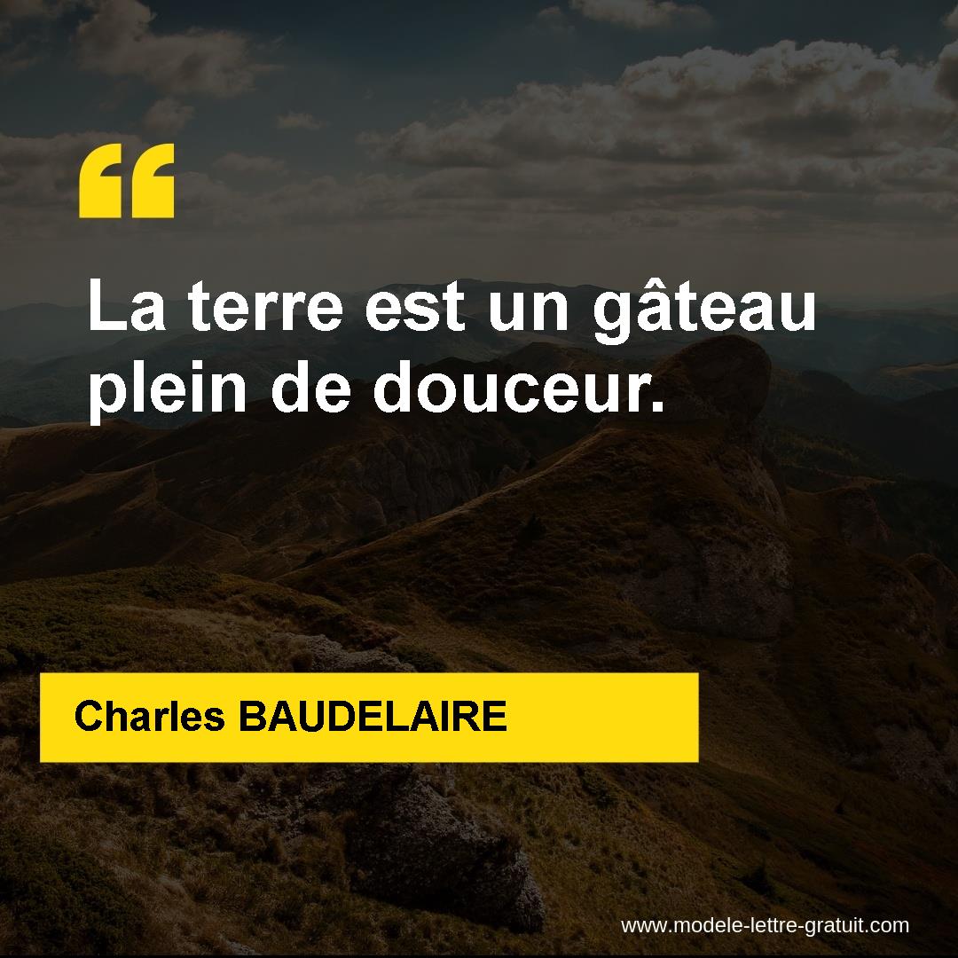 Charles Baudelaire A Dit La Terre Est Un Gateau Plein De Douceur