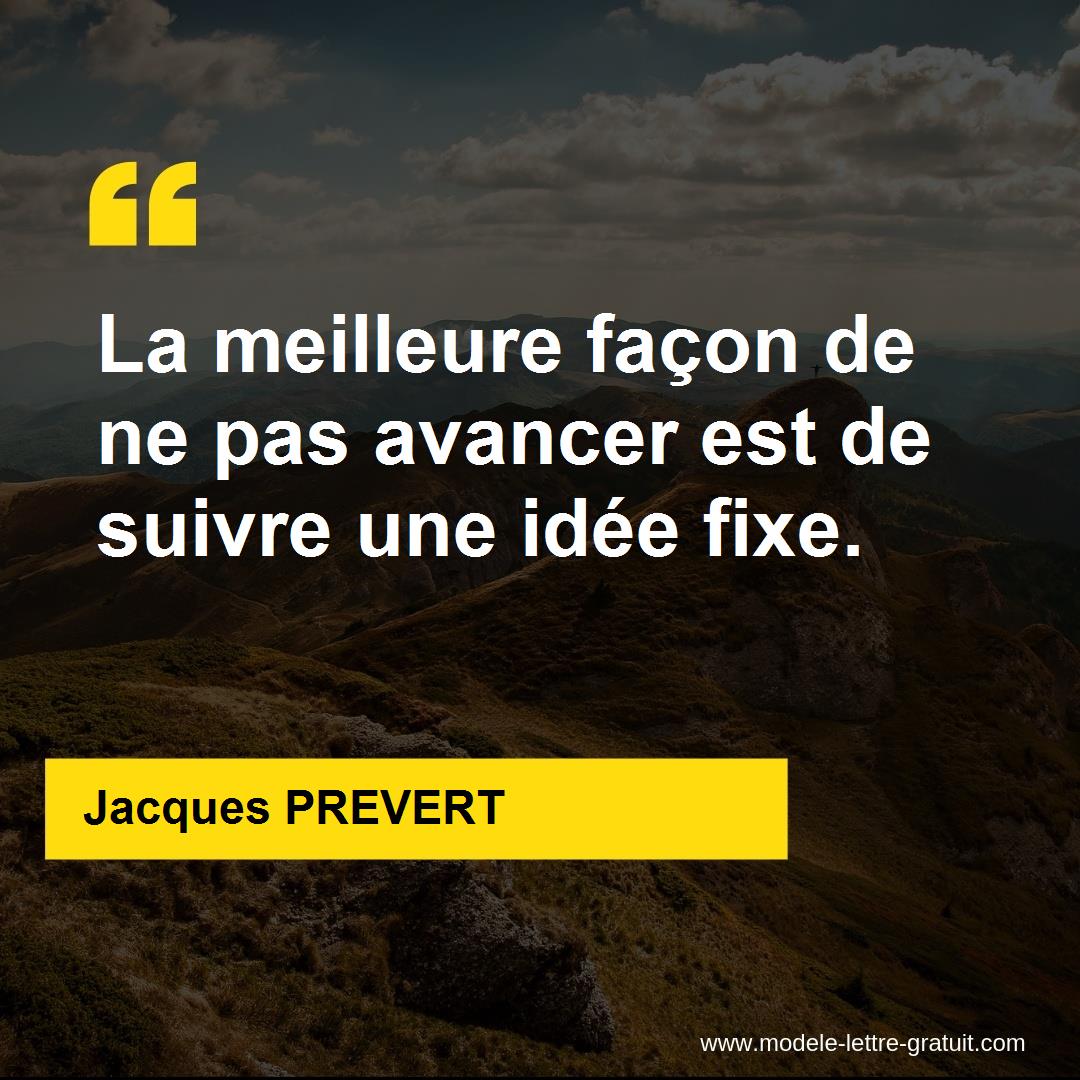 La Meilleure Facon De Ne Pas Avancer Est De Suivre Une Idee Jacques Prevert