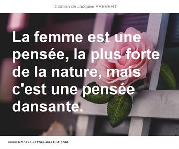 La Femme Est Une Pensee La Plus Forte De La Nature Mais C Est Jacques Prevert