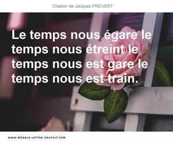 Le Temps Nous Egare Le Temps Nous Etreint Le Temps Nous Est Gare Jacques Prevert