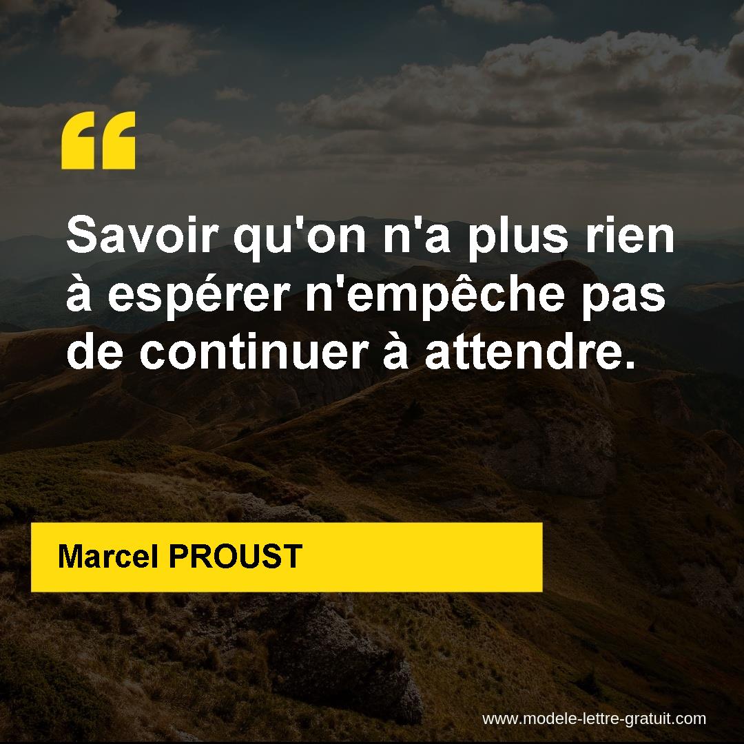 Savoir Qu On N A Plus Rien A Esperer N Empeche Pas De Continuer Marcel Proust