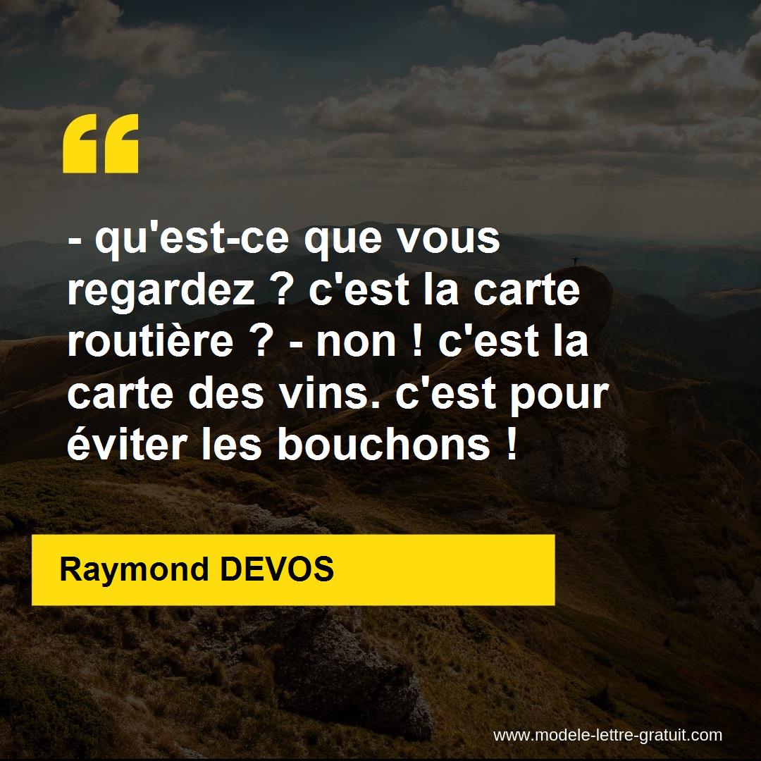 Qu Est Ce Que Vous Regardez C Est La Carte Routiere Non Raymond Devos