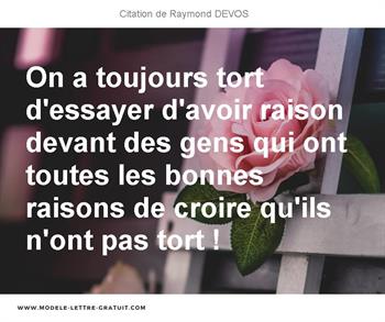 On A Toujours Tort D Essayer D Avoir Raison Devant Des Gens Qui Raymond Devos