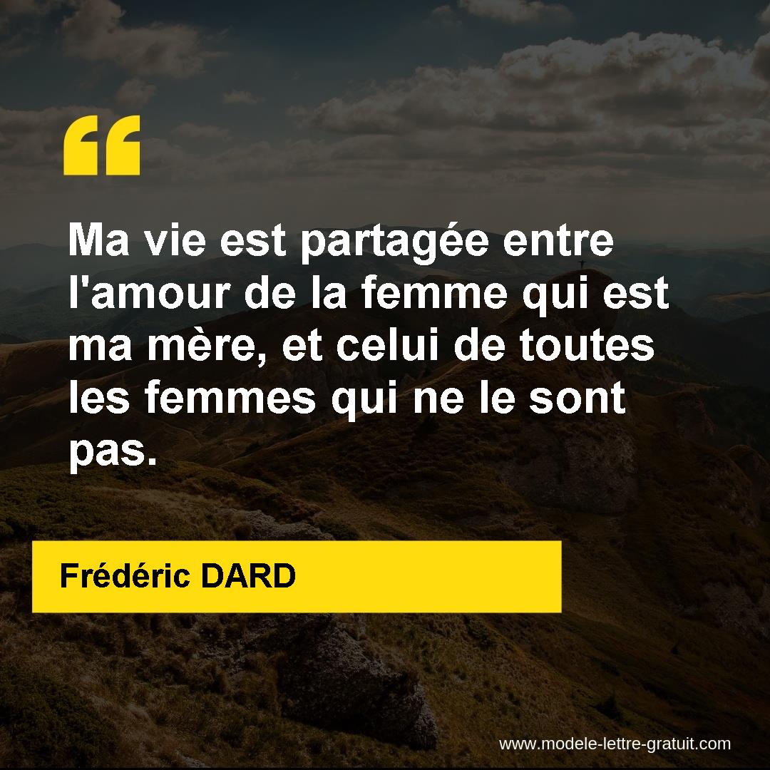 Ma Vie Est Partagee Entre L Amour De La Femme Qui Est Ma Mere Frederic Dard