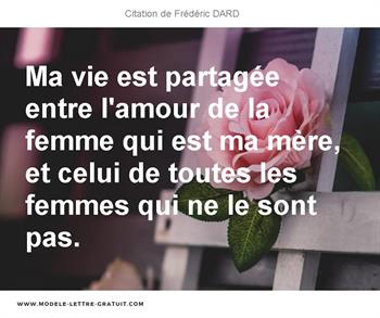 Ma Vie Est Partagee Entre L Amour De La Femme Qui Est Ma Mere Frederic Dard