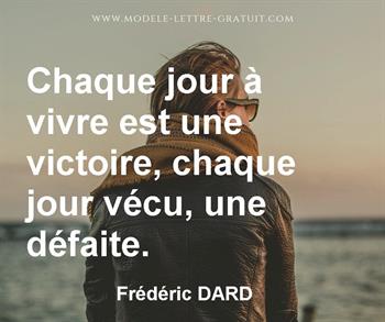 Chaque Jour A Vivre Est Une Victoire Chaque Jour Vecu Une Frederic Dard