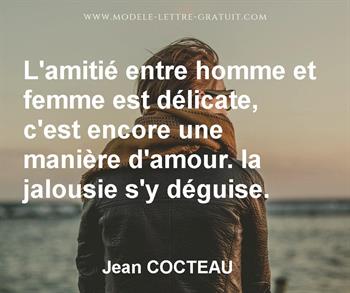 L Amitie Entre Homme Et Femme Est Delicate C Est Encore Une Jean Cocteau