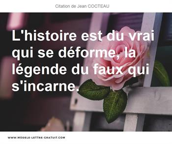 L Histoire Est Du Vrai Qui Se Deforme La Legende Du Faux Qui Jean Cocteau