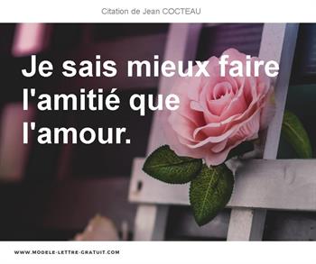 Jean Cocteau A Dit Je Sais Mieux Faire L Amitie Que L Amour