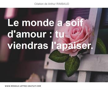 Arthur Rimbaud A Dit Le Monde A Soif D Amour Tu Viendras L Apaiser